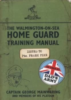The Walmington-on-Sea Home Guard Training Manual by George Mainwaring Paperback