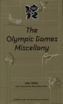 The Olympic Games Miscellany by John White Hardback