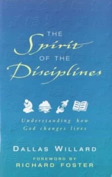 The Spirit of the Disciplines by Dallas Willard Paperback