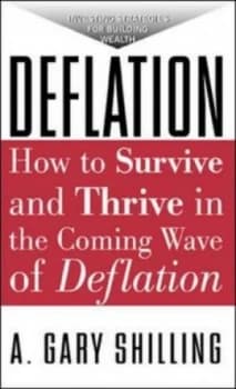 Deflation How to Survive and Thrive in the Coming Wave of Deflation by A Gary Shilling Paperback