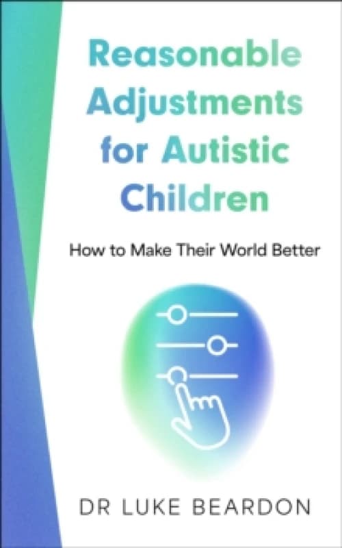 Reasonable Adjustments for Autistic Children : How to Make Their World Better Paperback / softback
