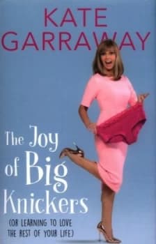 The Joy of Big Knickers by Kate Garraway Hardback