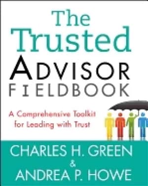 trusted advisor fieldbook a comprehensive toolkit for leadi
