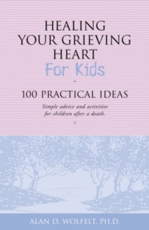 Healing Your Grieving Heart for Kids : 100 Practical Ideas Paperback / softback