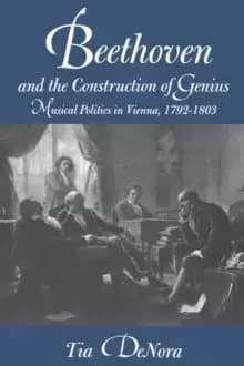 Beethoven and the Construction of Genius : Musical Politics in Vienna, 1792-1803