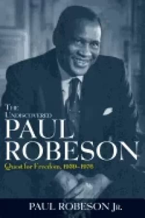 undiscovered paul robeson quest for freedom 1939 1976