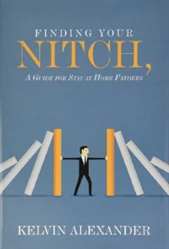 Finding Your Nitch : A Guide for Stay at Home Fathers Hardback