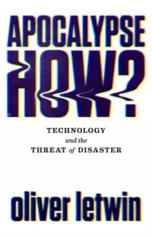 Apocalypse How? Technology and the Threat of Disaster