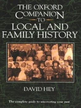 The Oxford Companion to Local and Family History by David Hey Hardback