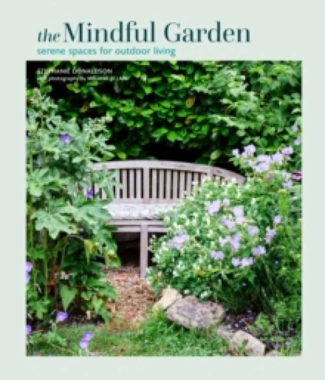 The Mindful Garden : Serene Spaces for Outdoor Living Hardback