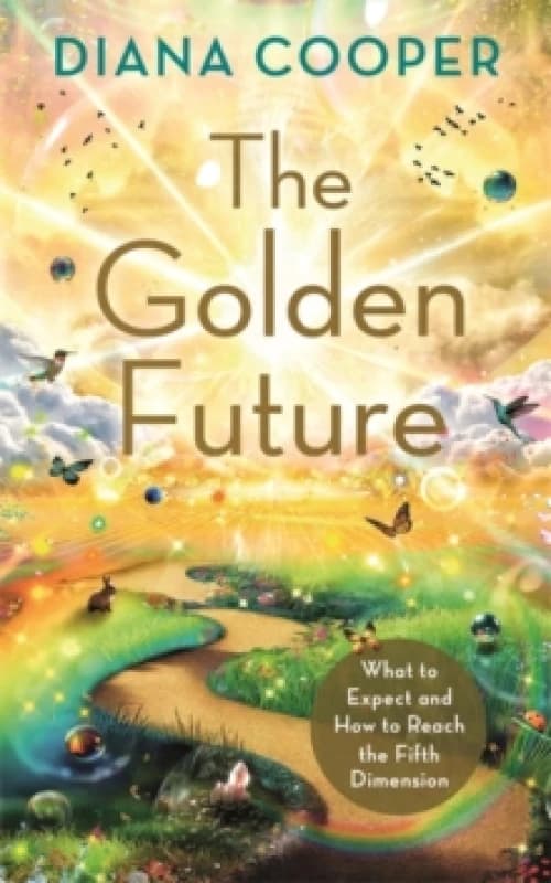 The Golden Future : What to Expect and How to Reach the Fifth Dimension Paperback / softback