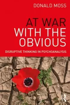At War with the ObviousDisruptive Thinking in Psychoanalysis