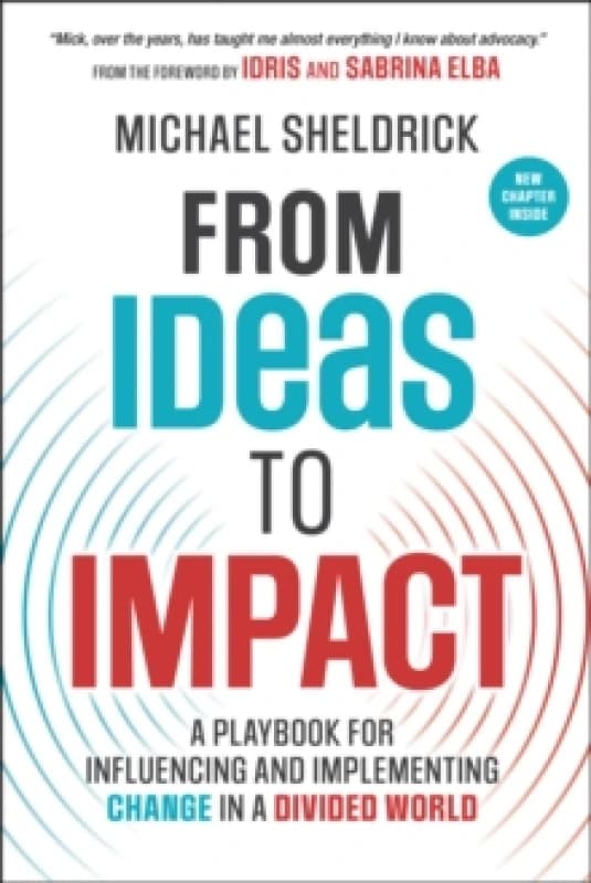 From Ideas to Impact : A Playbook for Influencing and Implementing Change in a Divided World Paperback / softback