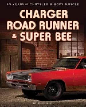 charger road runner and super bee 50 years of chrysler b body muscle