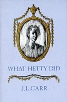 What Hetty did or Life and letters by J. L Carr