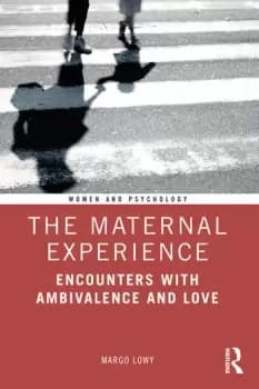 The Maternal ExperienceEncounters with Ambivalence and Love