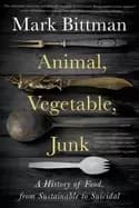 animal vegetable junk a history of food from sustainable to suicidal