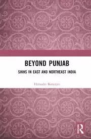 Beyond Punjab Sikhs in East and Northeast India