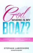 god where is my boaz a womans guide to understanding whats hindering her fr