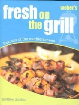 Webers Fresh on the Grill by Weber Stephen Products Hardback