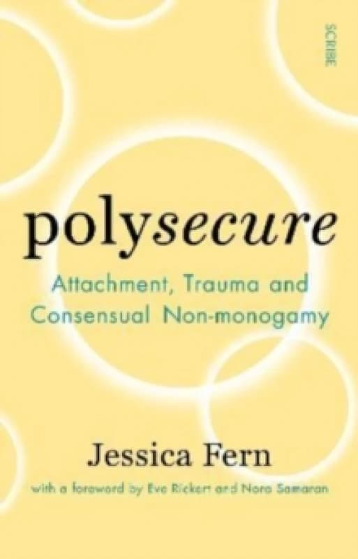 Polysecure : Attachment, Trauma and Consensual Non-monogamy Paperback / softback