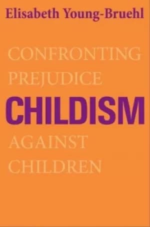 Childism by Elisabeth Young-Bruehl