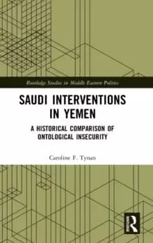 Saudi Interventions in Yemen : A Historical Comparison of Ontological Insecurity