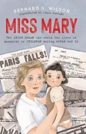 miss mary the irish woman who saved the lives of hundreds of children durin