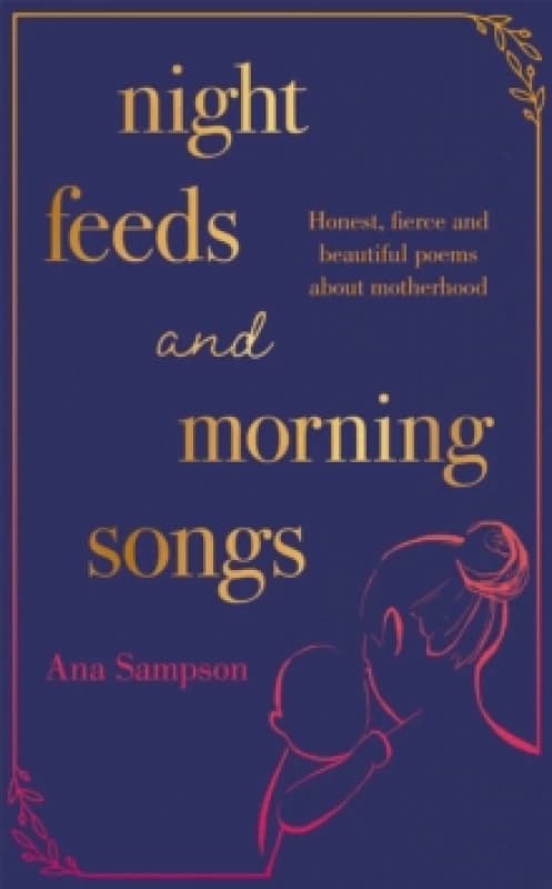 Night Feeds and Morning Songs : Honest, fierce and beautiful poems about motherhood Paperback / softback