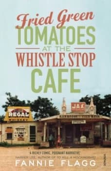Fried Green Tomatoes at the Whistle Stop Cafe by Fannie Flagg Paperback