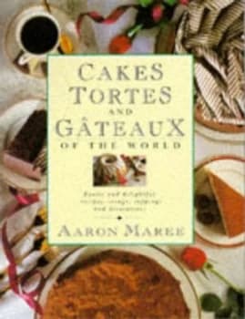 Cakes Tortes and Gateaux of the World by Aaron Maree Paperback