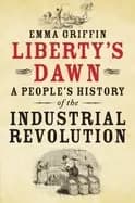 libertys dawn a peoples history of the industrial revolution