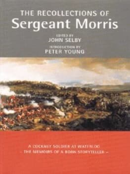 The Recollections of Sergeant Morris by Thomas Morris and John Selby Paperback