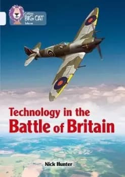 Technology in the Battle of Britain by Nick Hunter