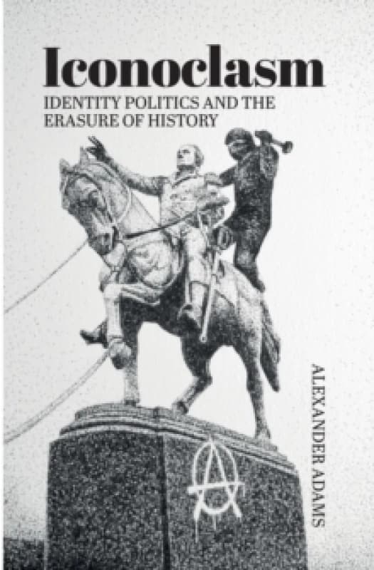 Iconoclasm, Identity Politics and the Erasure of History Paperback / softback