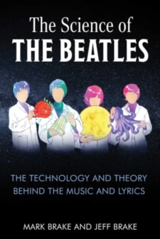 The Science of The Beatles : The Technology and Theory Behind the Music and Lyrics Paperback / softback