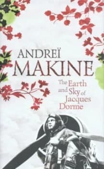 The Earth and Sky of Jacques Dorme by Andre Makine Hardback