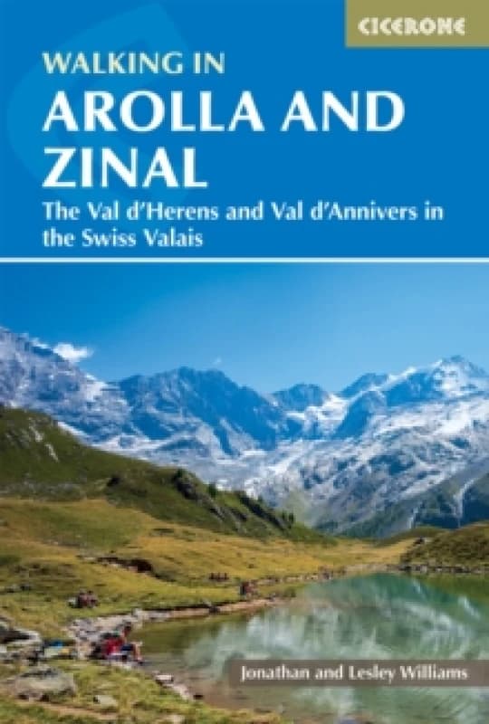 Walking in Arolla and Zinal : Walks and short treks in the Val d'HArens and Val d'Anniviers in the Swiss Valais Paperback / softback