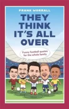 They Think It's All Over : Funny football quotes for all the family