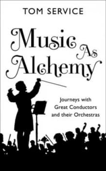Music As Alchemy by Tom Service Hardback