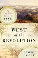 west of the revolution an uncommon history of 1776 saunt claudio