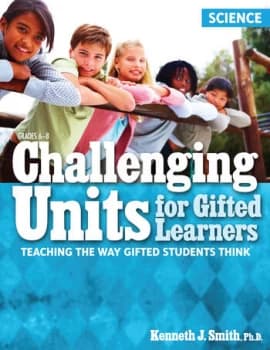 Challenging Units for Gifted LearnersTeaching the Way Gifted Students Think (Science Grades 6-8)