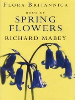 Flora Britannica Book of Spring Flowers by Richard Mabey and Bob Gibbons and Gareth Lovett Jones Hardback