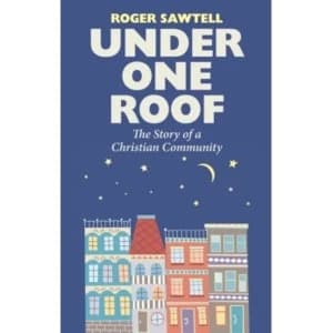 Under One Roof : The Story of a Christian Community