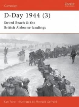 D-Day 1944. 3 Sword Beach and the British Airborne Landings by Ken Ford Book