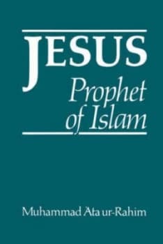 Jesus Prophet of Islam by Muhammad Ata Ur-Rahim Hardback