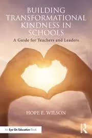 Building Transformational Kindness in Schools A Guide for Teachers and Leaders