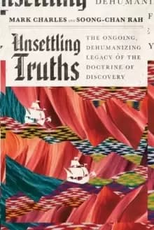 Unsettling Truths : The Ongoing, Dehumanizing Legacy of the Doctrine of Discovery