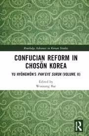 Confucian Reform in Chosŏn Korea Yu Hyŏngwŏns Pan'gye surok (Volume II)