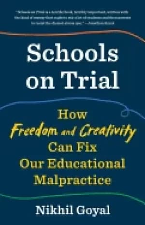 schools on trial how freedom and creativity can fix our educational malprac